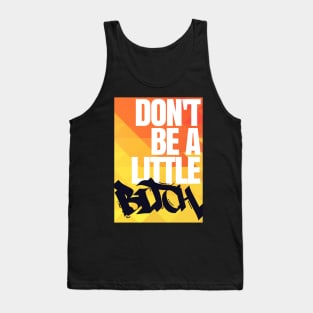 Don't Be a Little Bitch Tank Top